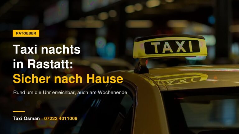 Taxi nachts in Rastatt – Taxi Osman rund um die Uhr erreichbar